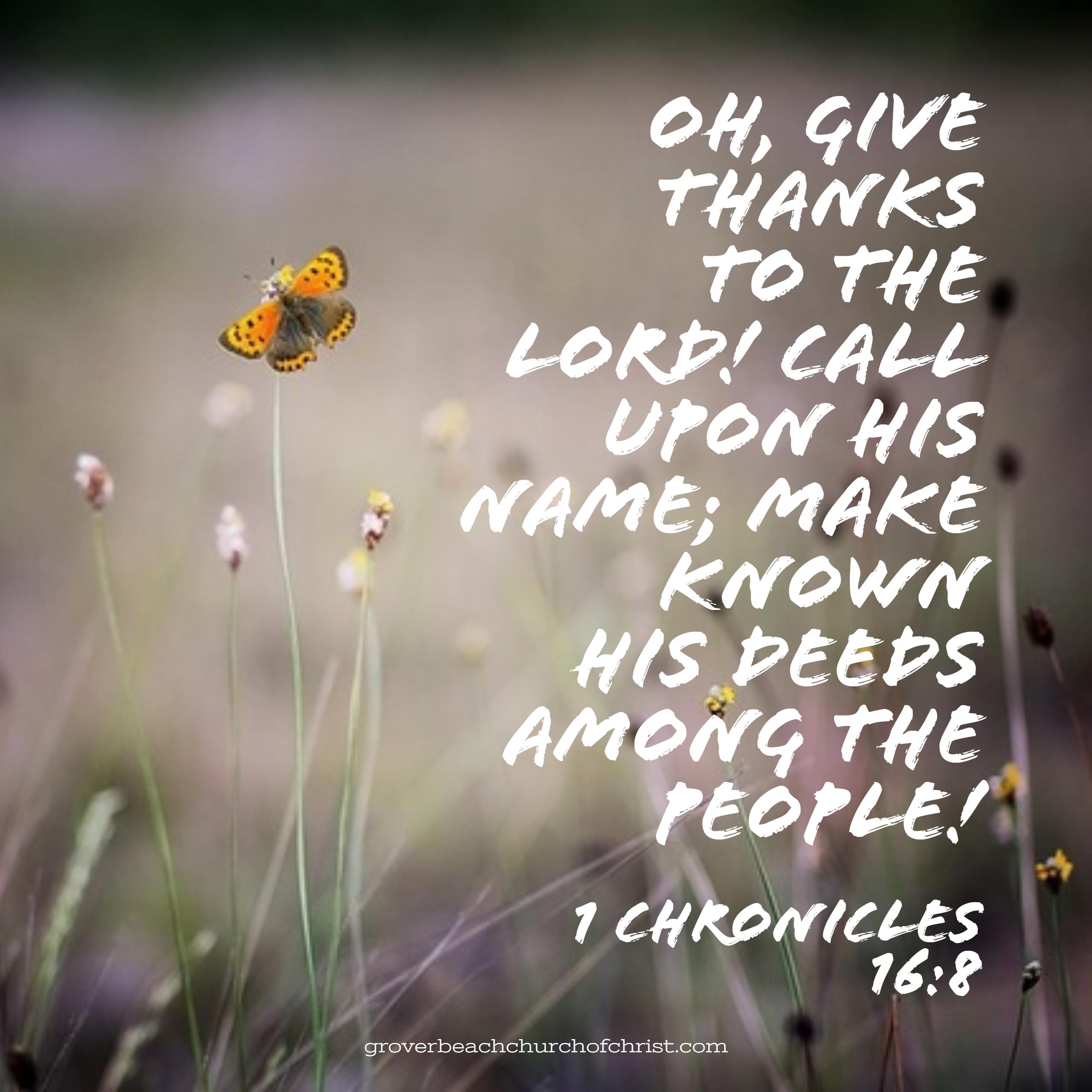 1 Chronicles 16:8 Oh give thanks to the Lord