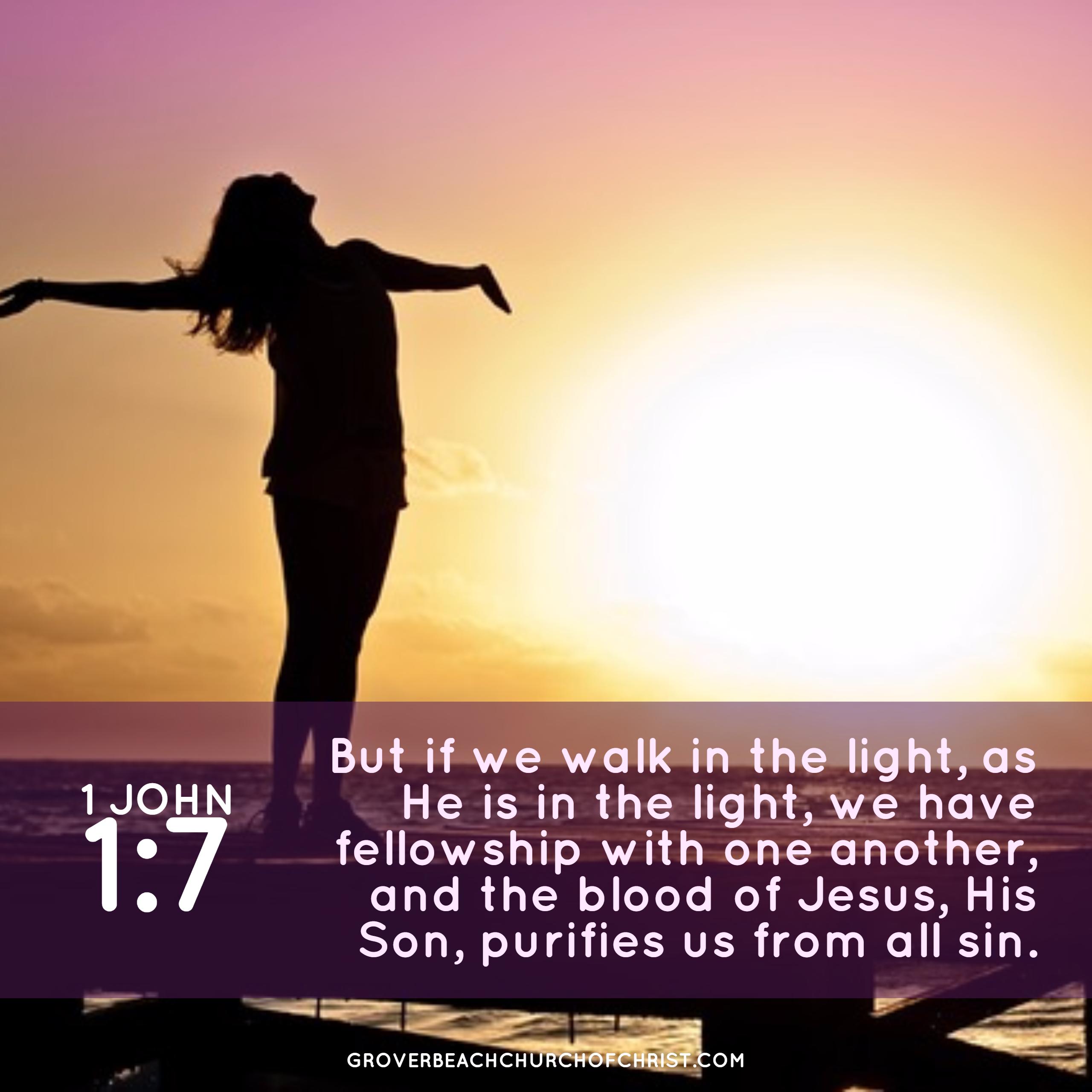 1 John 1-7 But if we walk in the light