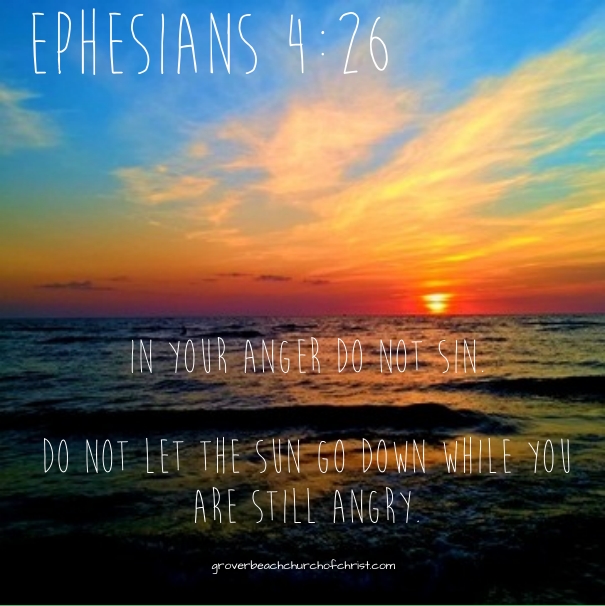 Ephesians 4:26 In your anger do not sin