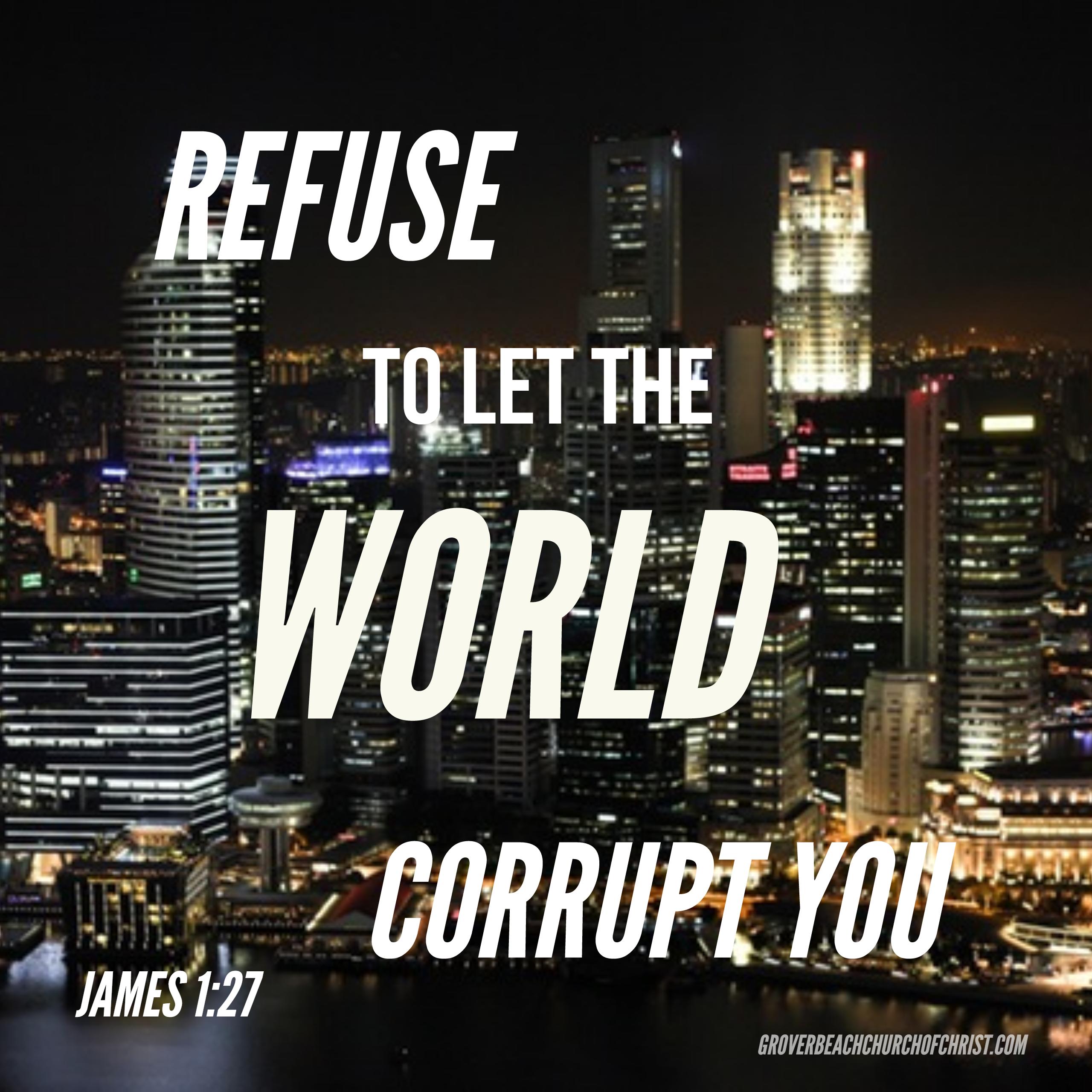 James 1-27 Refuse to let the world