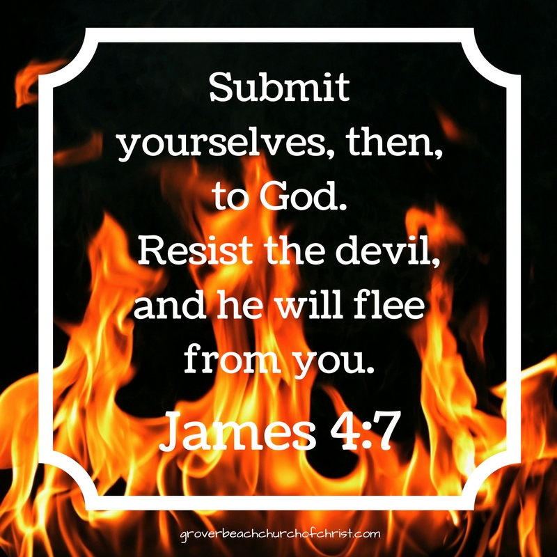 James 4:7 Submit yourselves, then, to God. Resist the devil, and he will flee from you.