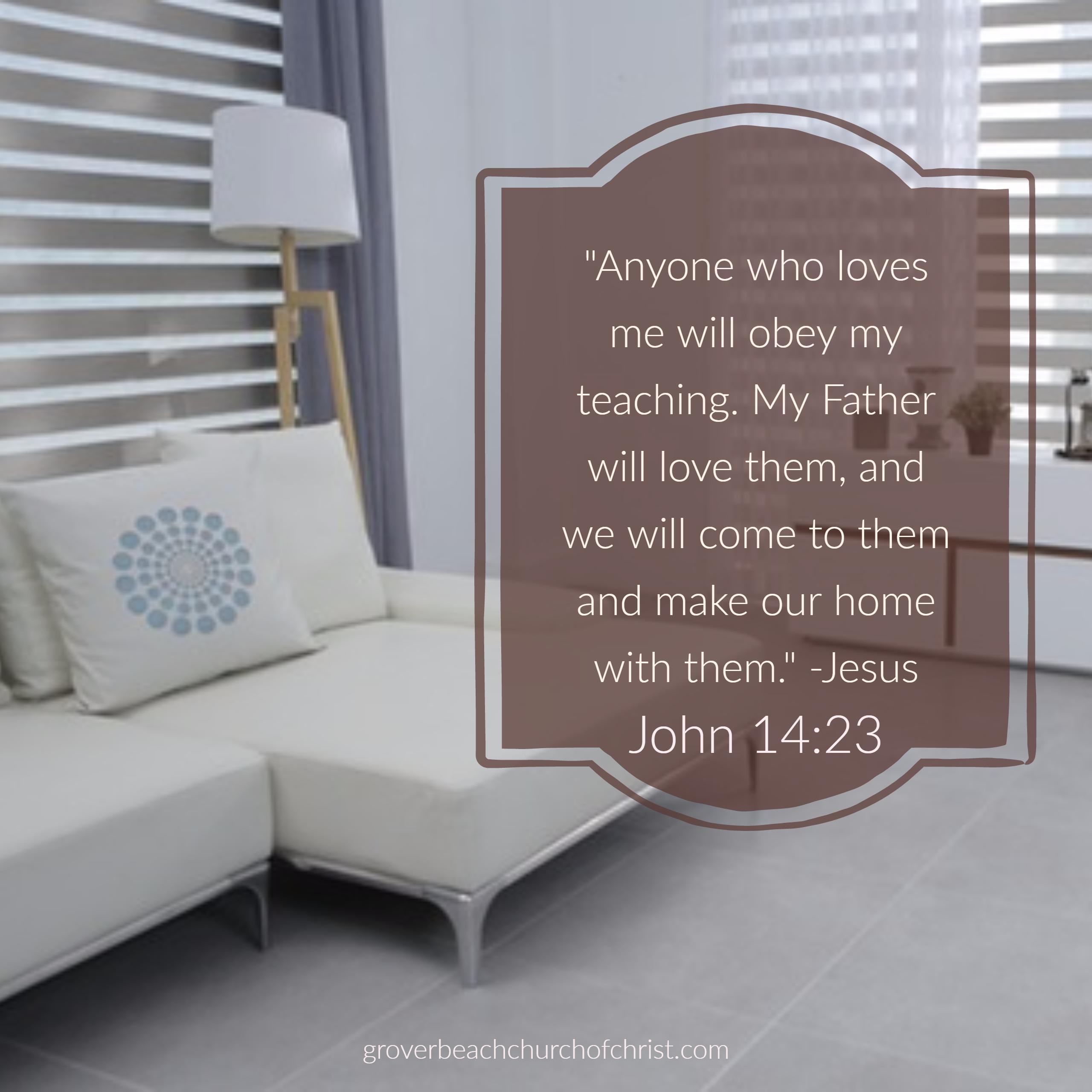 John 14-23 Anyone who loves me will obey my teaching