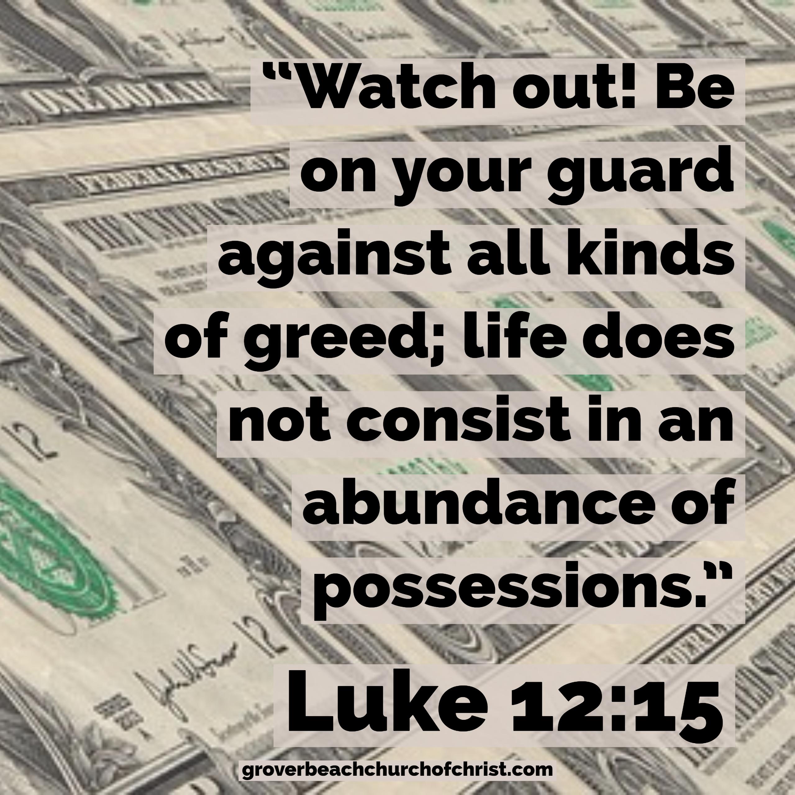 Luke 12:15 Watch out