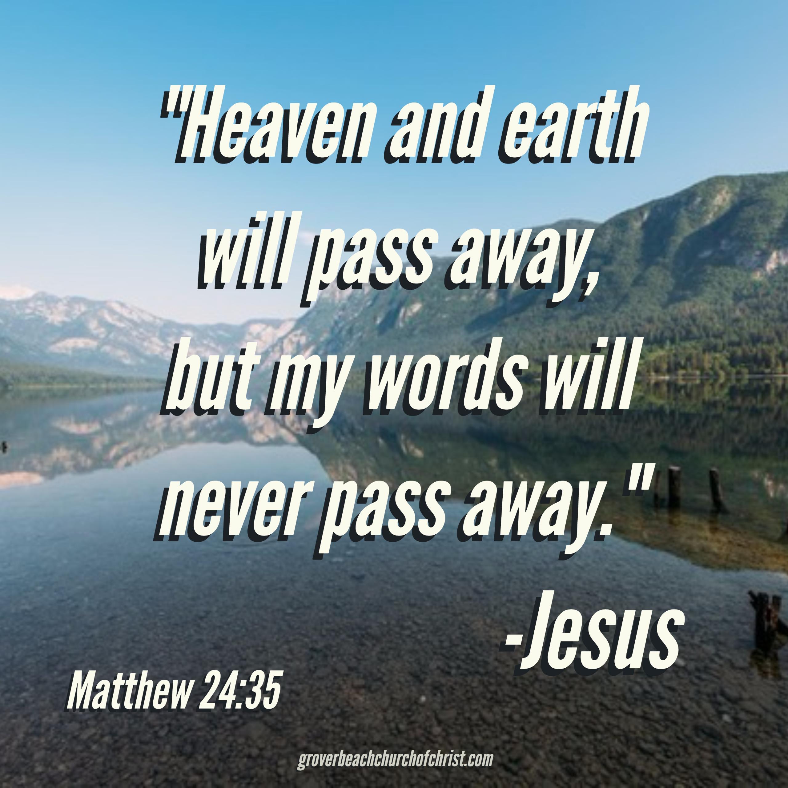 Matthew 24-35 Heaven and earth will pass away