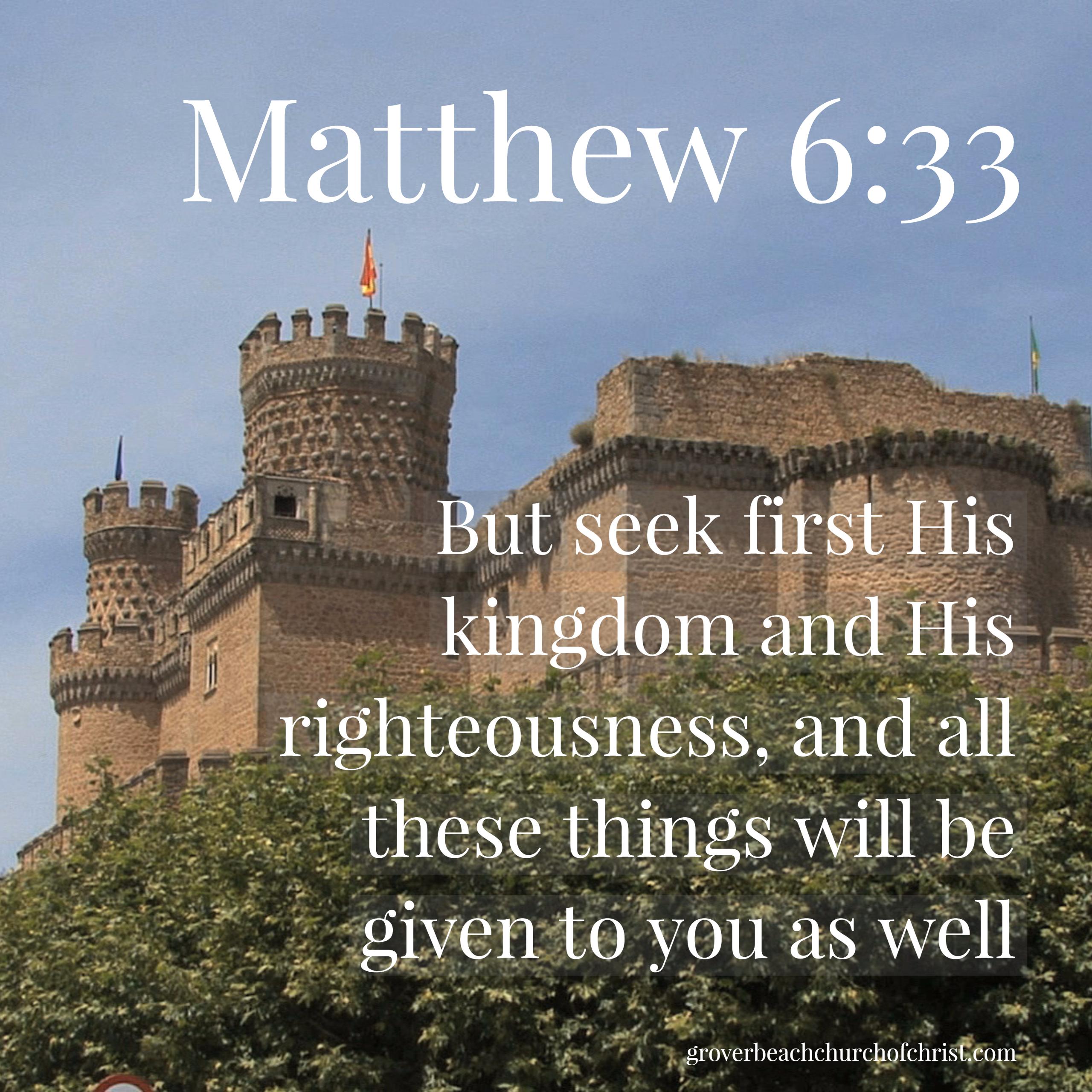 Matthew 6:33 But seek first his kingdom