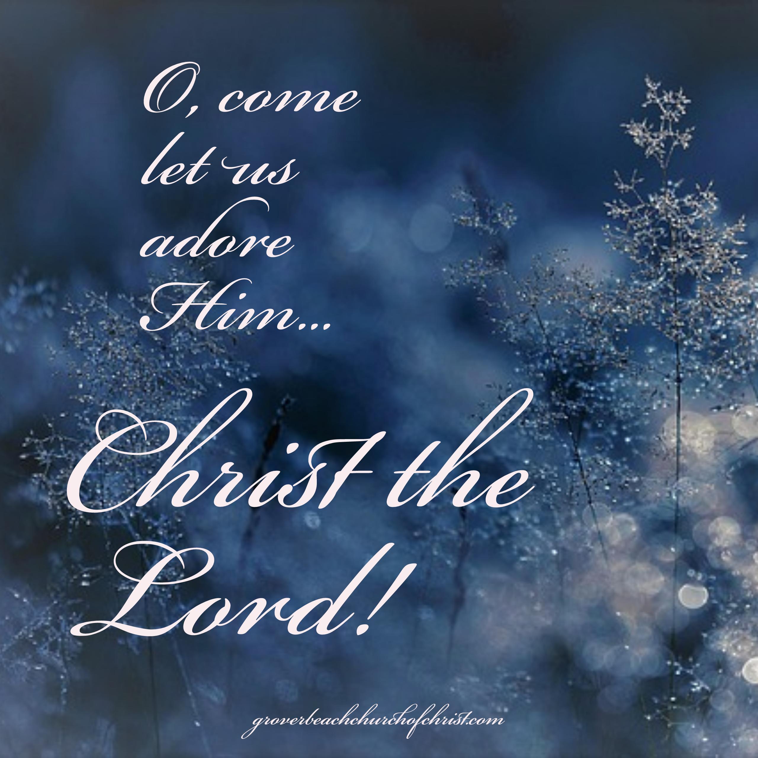 O come let us adore him