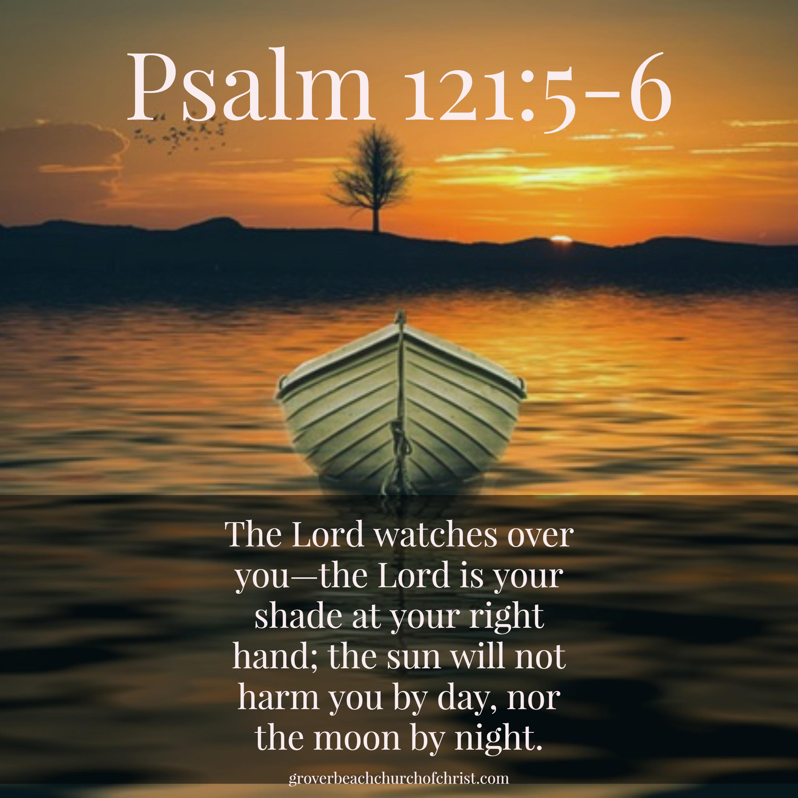 Psalm 121-5,6 The lord watches over you