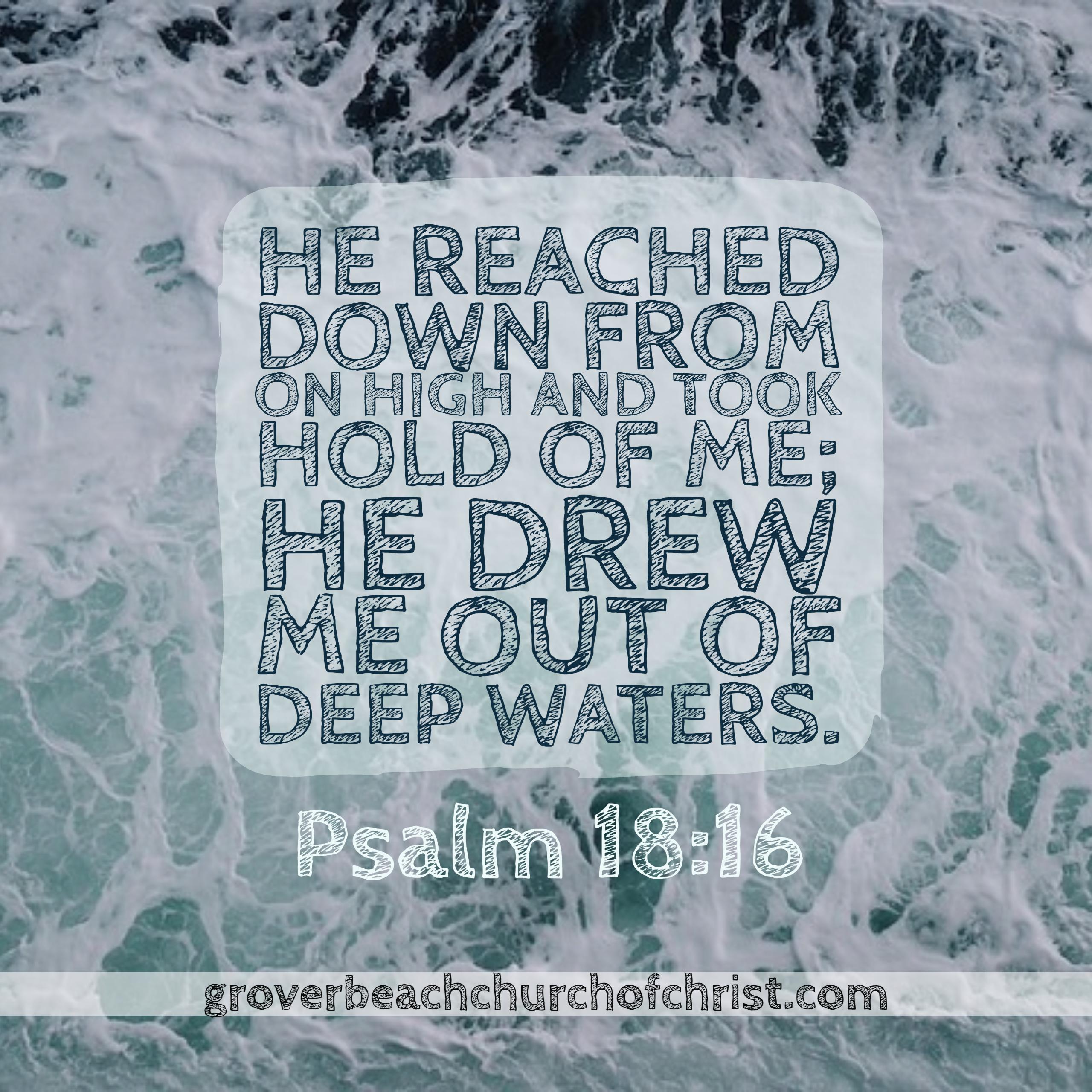 Psalm 18:16 He reached down