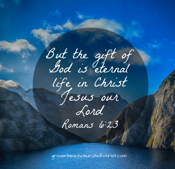 Romans 6:23 But the gift of God is eternal life in Christ Jesus our Lord